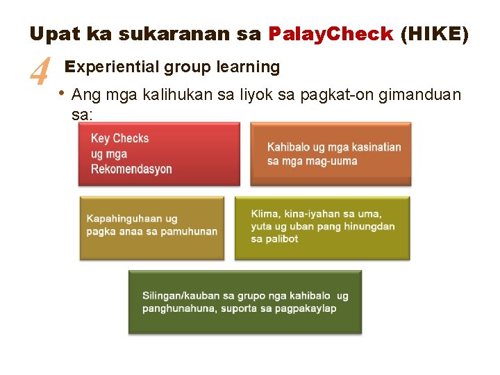 Upat ka sukaranan sa Palay. Check (HIKE) 4 • Experiential group learning Ang mga