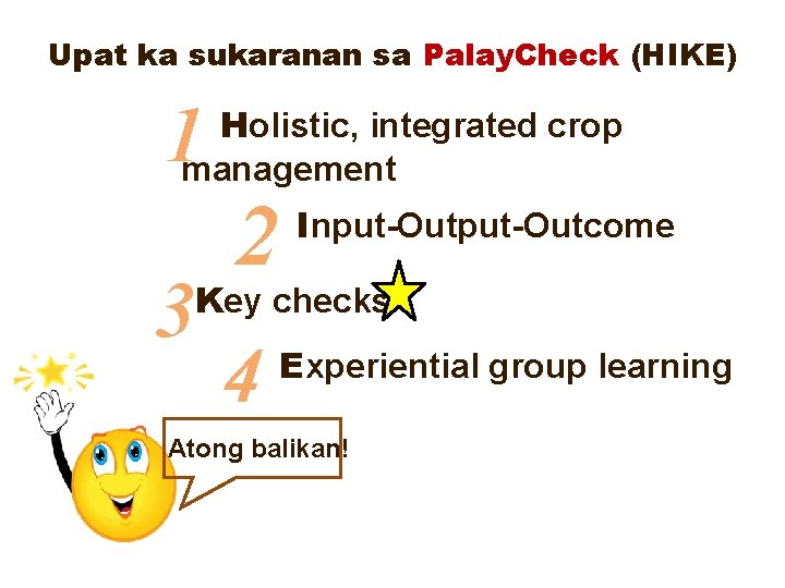 Upat ka sukaranan sa Palay. Check (HIKE) 1 Holistic, integrated crop management 3 2