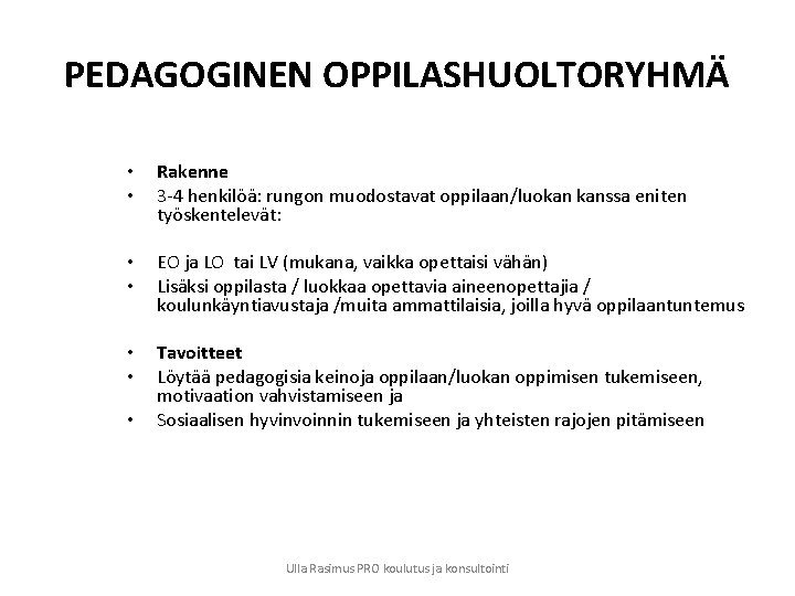 PEDAGOGINEN OPPILASHUOLTORYHMÄ • • Rakenne 3 -4 henkilöä: rungon muodostavat oppilaan/luokan kanssa eniten työskentelevät: