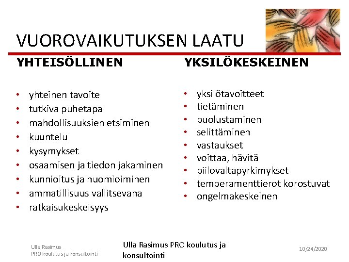 VUOROVAIKUTUKSEN LAATU YHTEISÖLLINEN • • • yhteinen tavoite tutkiva puhetapa mahdollisuuksien etsiminen kuuntelu kysymykset