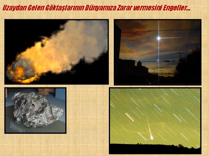 Uzaydan Gelen Göktaşlarının Dünyamıza Zarar vermesini Engeller. . . 