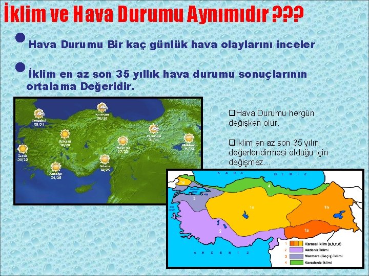 İklim ve Hava Durumu Aynımıdır ? ? ? • • Hava Durumu Bir kaç