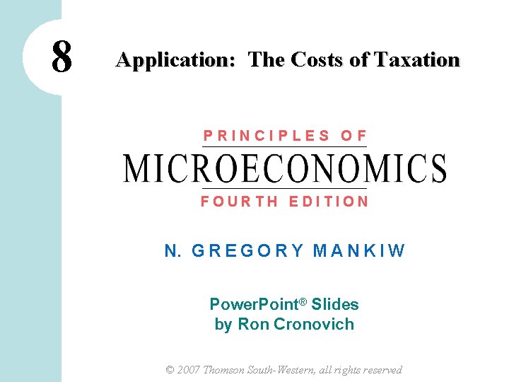 8 Application: The Costs of Taxation PRINCIPLES OF FOURTH EDITION N. G R E