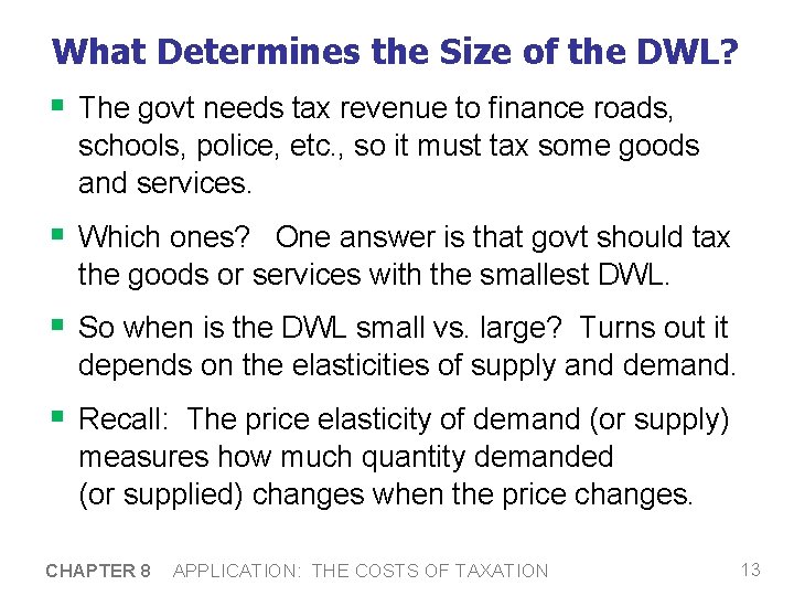 What Determines the Size of the DWL? § The govt needs tax revenue to