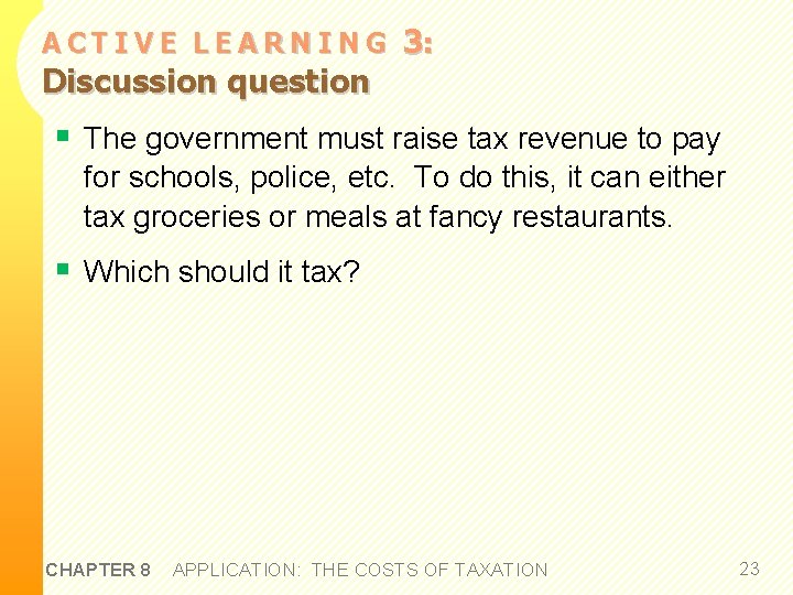 ACTIVE LEARNING Discussion question 3: § The government must raise tax revenue to pay