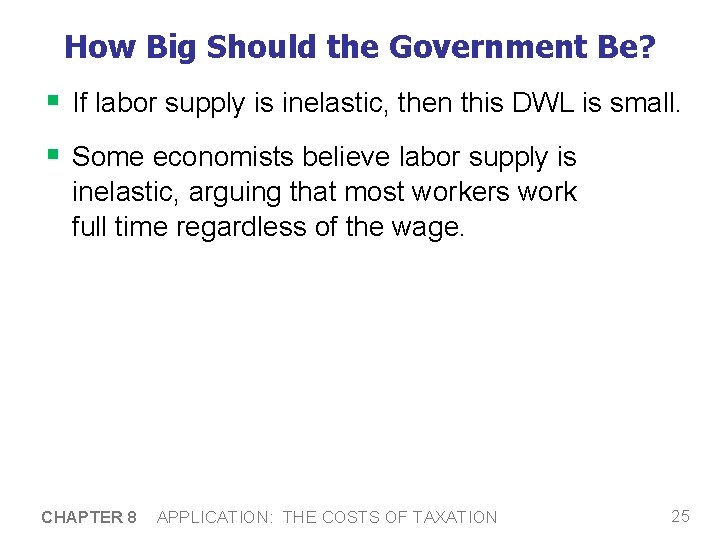 How Big Should the Government Be? § If labor supply is inelastic, then this