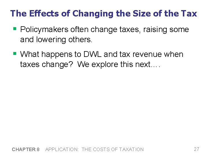The Effects of Changing the Size of the Tax § Policymakers often change taxes,