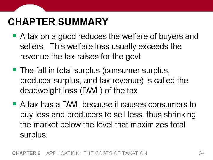 CHAPTER SUMMARY § A tax on a good reduces the welfare of buyers and
