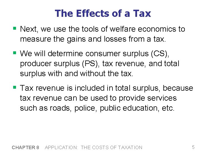 The Effects of a Tax § Next, we use the tools of welfare economics