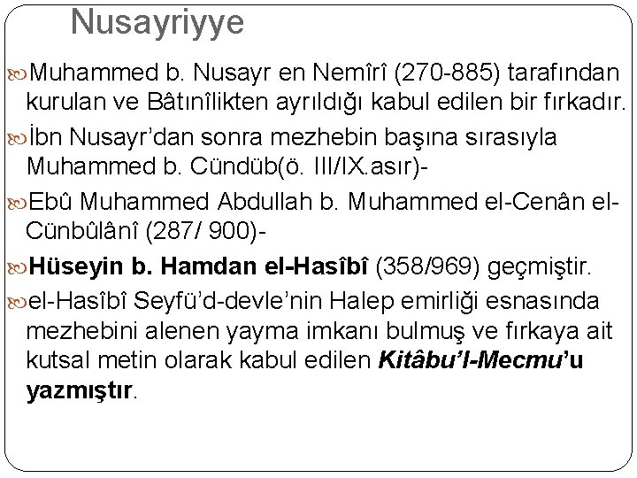 Nusayriyye Muhammed b. Nusayr en Nemîrî (270 -885) tarafından kurulan ve Bâtınîlikten ayrıldığı kabul