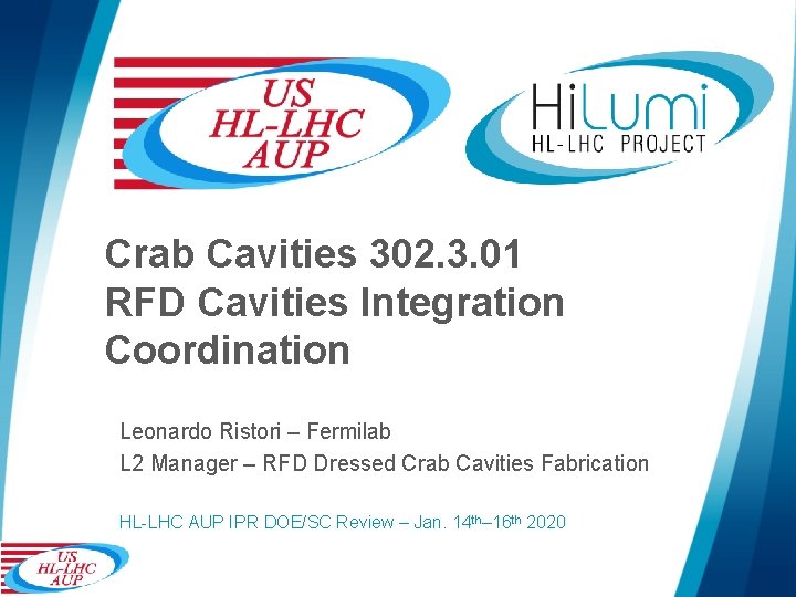 Crab Cavities 302. 3. 01 RFD Cavities Integration Coordination Leonardo Ristori – Fermilab L