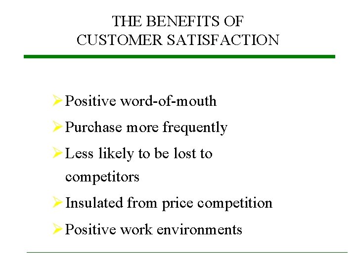 THE BENEFITS OF CUSTOMER SATISFACTION Ø Positive word-of-mouth Ø Purchase more frequently Ø Less THE BENEFITS OF CUSTOMER SATISFACTION Ø Positive word-of-mouth Ø Purchase more frequently Ø Less