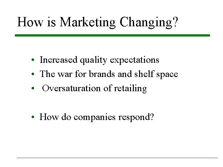 How is Marketing Changing? • Increased quality expectations • The war for brands and How is Marketing Changing? • Increased quality expectations • The war for brands and