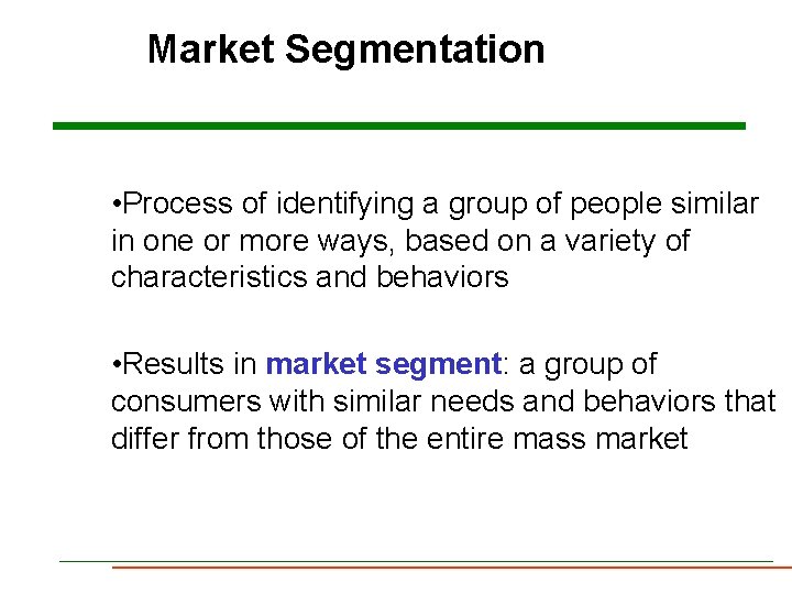 Market Segmentation • Process of identifying a group of people similar in one or Market Segmentation • Process of identifying a group of people similar in one or