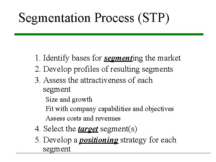 Segmentation Process (STP) 1. Identify bases for segmenting the market 2. Develop profiles of Segmentation Process (STP) 1. Identify bases for segmenting the market 2. Develop profiles of