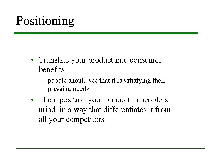 Positioning • Translate your product into consumer benefits – people should see that it Positioning • Translate your product into consumer benefits – people should see that it