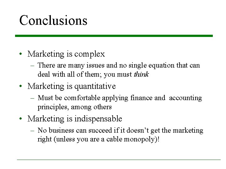 Conclusions • Marketing is complex – There are many issues and no single equation Conclusions • Marketing is complex – There are many issues and no single equation