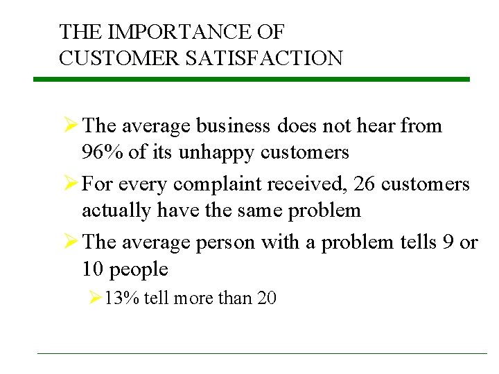THE IMPORTANCE OF CUSTOMER SATISFACTION Ø The average business does not hear from 96% THE IMPORTANCE OF CUSTOMER SATISFACTION Ø The average business does not hear from 96%