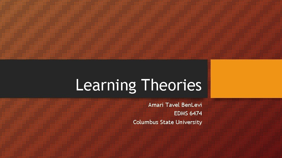 Learning Theories Amari Tavel Ben. Levi EDMS 6474 Columbus State University 