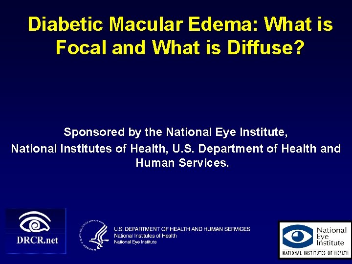 Diabetic Macular Edema: What is Focal and What is Diffuse? Sponsored by the National