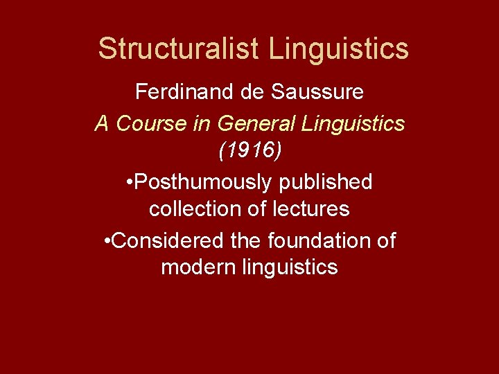 Structuralist Linguistics Ferdinand de Saussure A Course in General Linguistics (1916) • Posthumously published