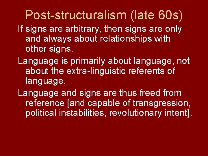 Post-structuralism (late 60 s) If signs are arbitrary, then signs are only and always