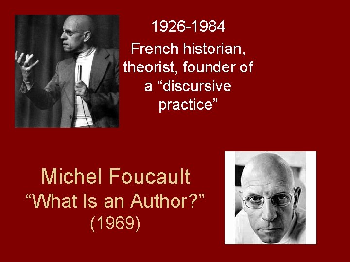 1926 -1984 French historian, theorist, founder of a “discursive practice” Michel Foucault “What Is