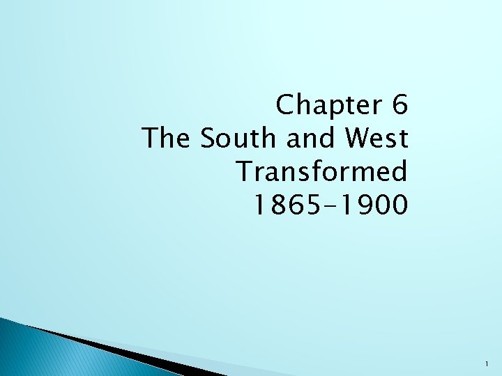 Chapter 6 The South and West Transformed 1865 -1900 1 