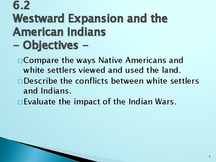 6. 2 Westward Expansion and the American Indians - Objectives � Compare the ways