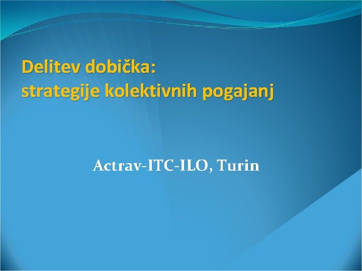 Delitev dobička: strategije kolektivnih pogajanj Actrav-ITC-ILO, Turin 