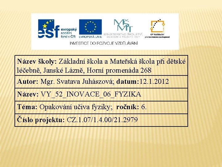 Název školy: Základní škola a Mateřská škola při dětské léčebně, Janské Lázně, Horní promenáda