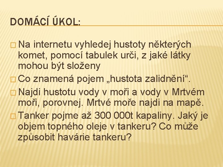 DOMÁCÍ ÚKOL: � Na internetu vyhledej hustoty některých komet, pomocí tabulek urči, z jaké