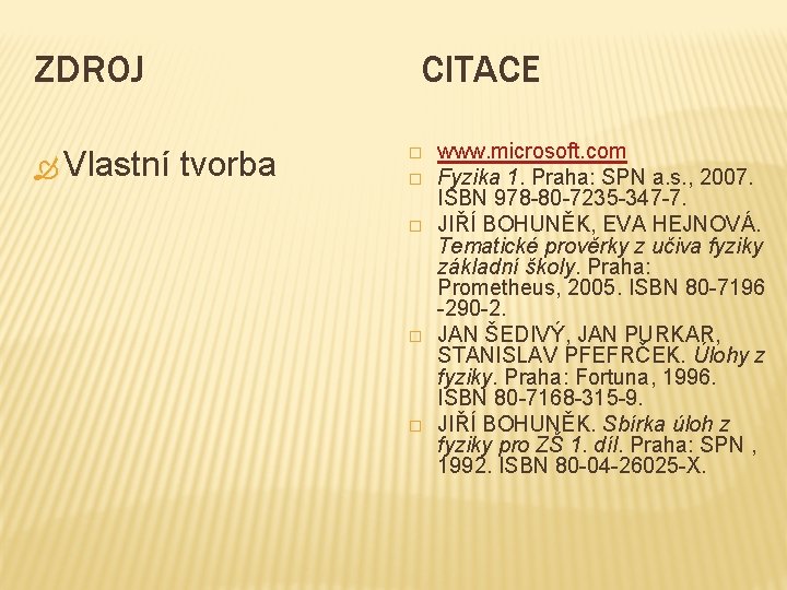 ZDROJ Vlastní CITACE tvorba � � � www. microsoft. com Fyzika 1. Praha: SPN