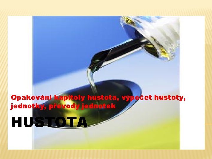 Opakování kapitoly hustota, výpočet hustoty, jednotky, převody jednotek HUSTOTA 