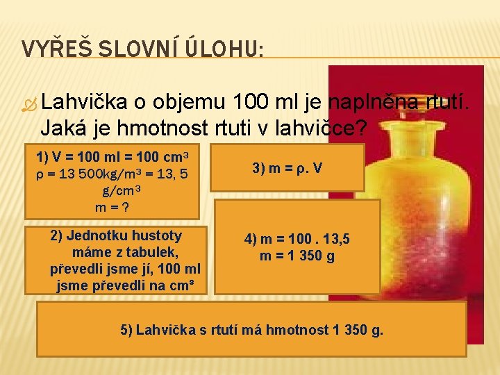 VYŘEŠ SLOVNÍ ÚLOHU: Lahvička o objemu 100 ml je naplněna rtutí. Jaká je hmotnost