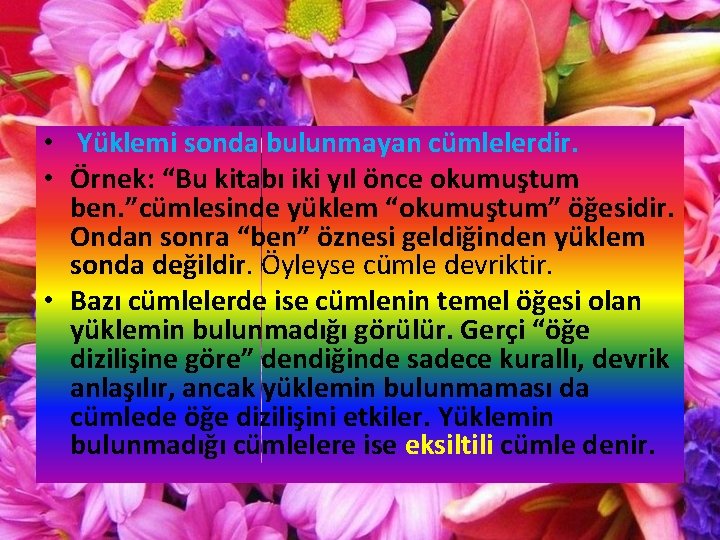  • Yüklemi sonda bulunmayan cümlelerdir. • Örnek: “Bu kitabı iki yıl önce okumuştum