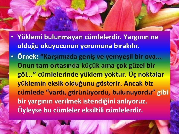  • Yüklemi bulunmayan cümlelerdir. Yargının ne olduğu okuyucunun yorumuna bırakılır. • Örnek: “Karşımızda