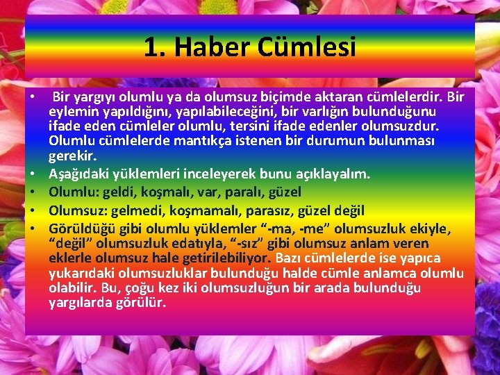 1. Haber Cümlesi • Bir yargıyı olumlu ya da olumsuz biçimde aktaran cümlelerdir. Bir