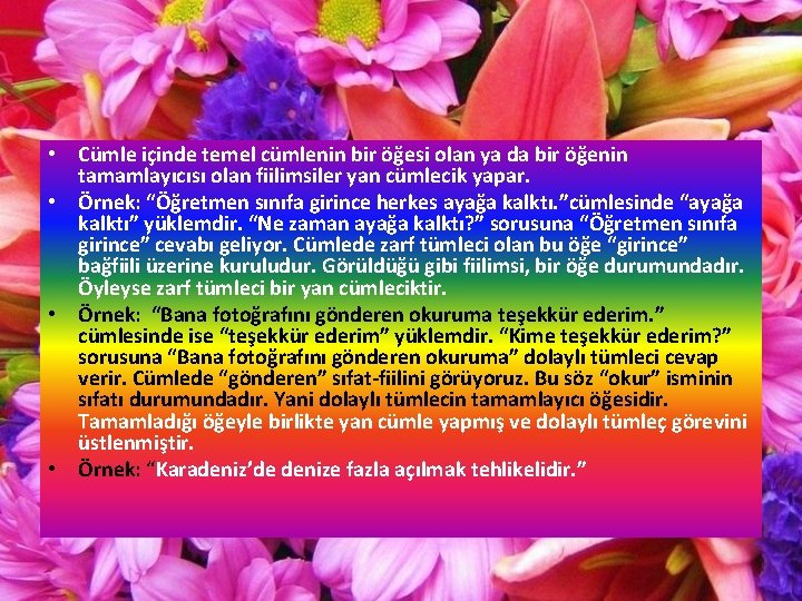  • Cümle içinde temel cümlenin bir öğesi olan ya da bir öğenin tamamlayıcısı