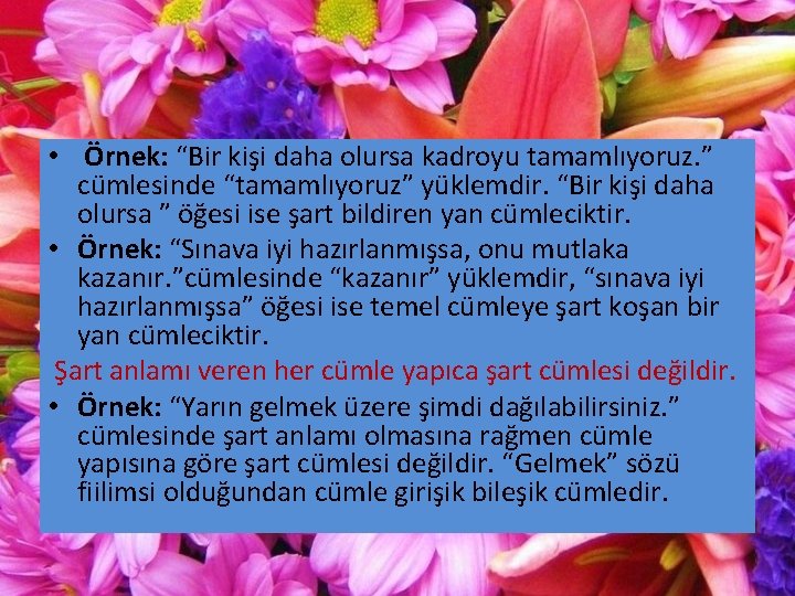  • Örnek: “Bir kişi daha olursa kadroyu tamamlıyoruz. ” cümlesinde “tamamlıyoruz” yüklemdir. “Bir