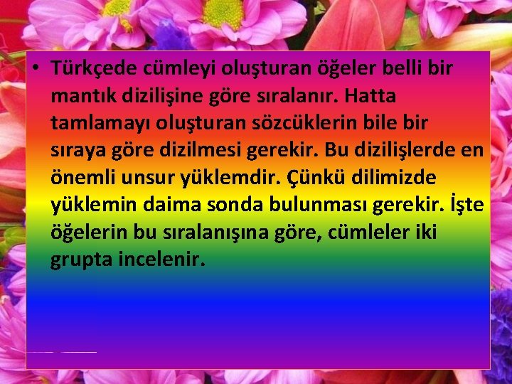  • Türkçede cümleyi oluşturan öğeler belli bir mantık dizilişine göre sıralanır. Hatta tamlamayı