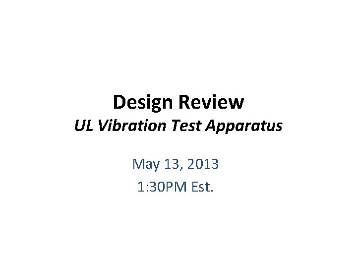 Design Review UL Vibration Test Apparatus May 13, 2013 1: 30 PM Est. 
