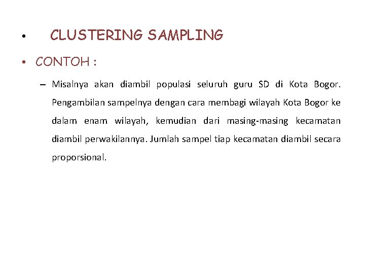  • CLUSTERING SAMPLING • CONTOH : – Misalnya akan diambil populasi seluruh guru