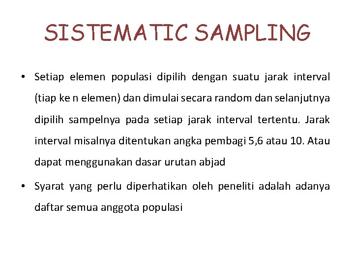 SISTEMATIC SAMPLING • Setiap elemen populasi dipilih dengan suatu jarak interval (tiap ke n