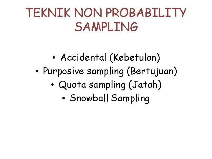 TEKNIK NON PROBABILITY SAMPLING • Accidental (Kebetulan) • Purposive sampling (Bertujuan) • Quota sampling