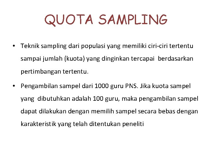 QUOTA SAMPLING • Teknik sampling dari populasi yang memiliki ciri-ciri tertentu sampai jumlah (kuota)