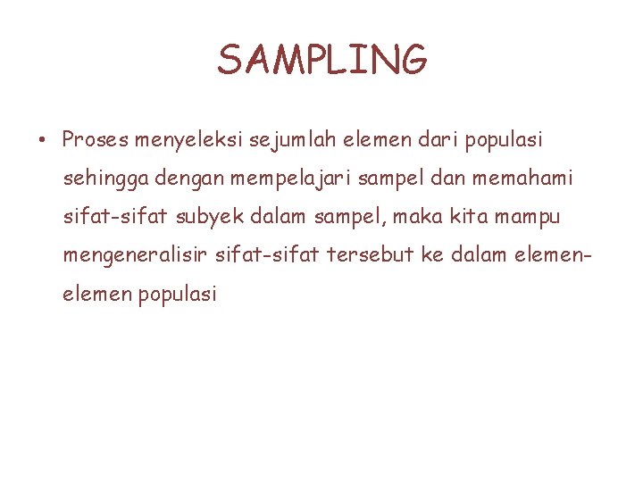 SAMPLING • Proses menyeleksi sejumlah elemen dari populasi sehingga dengan mempelajari sampel dan memahami