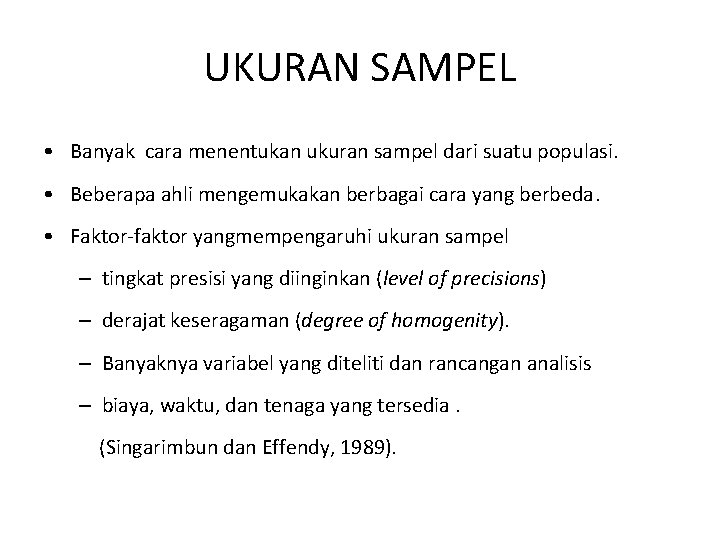 UKURAN SAMPEL • Banyak cara menentukan ukuran sampel dari suatu populasi. • Beberapa ahli