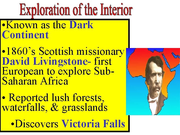  • Known as the Dark Continent • 1860’s Scottish missionary David Livingstone- first