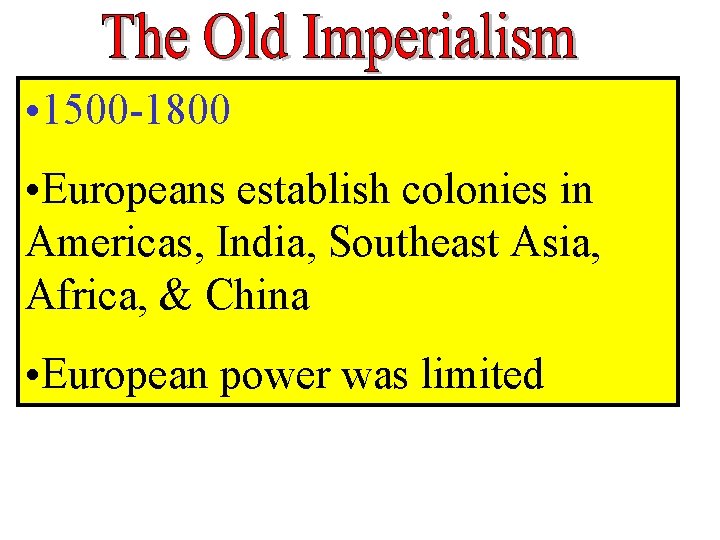  • 1500 -1800 • Europeans establish colonies in Americas, India, Southeast Asia, Africa,